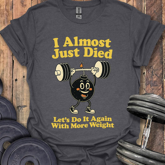 I Almost Just Died T-Shirt