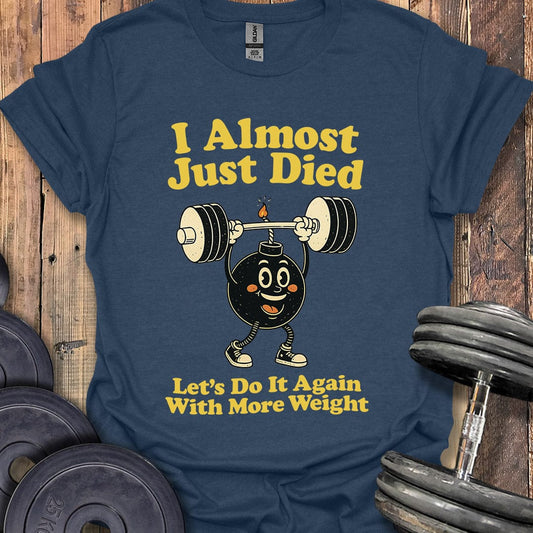 I Almost Just Died T-Shirt