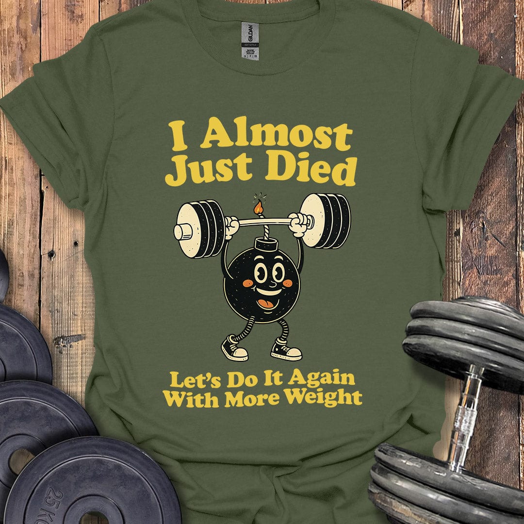 I Almost Just Died T-Shirt