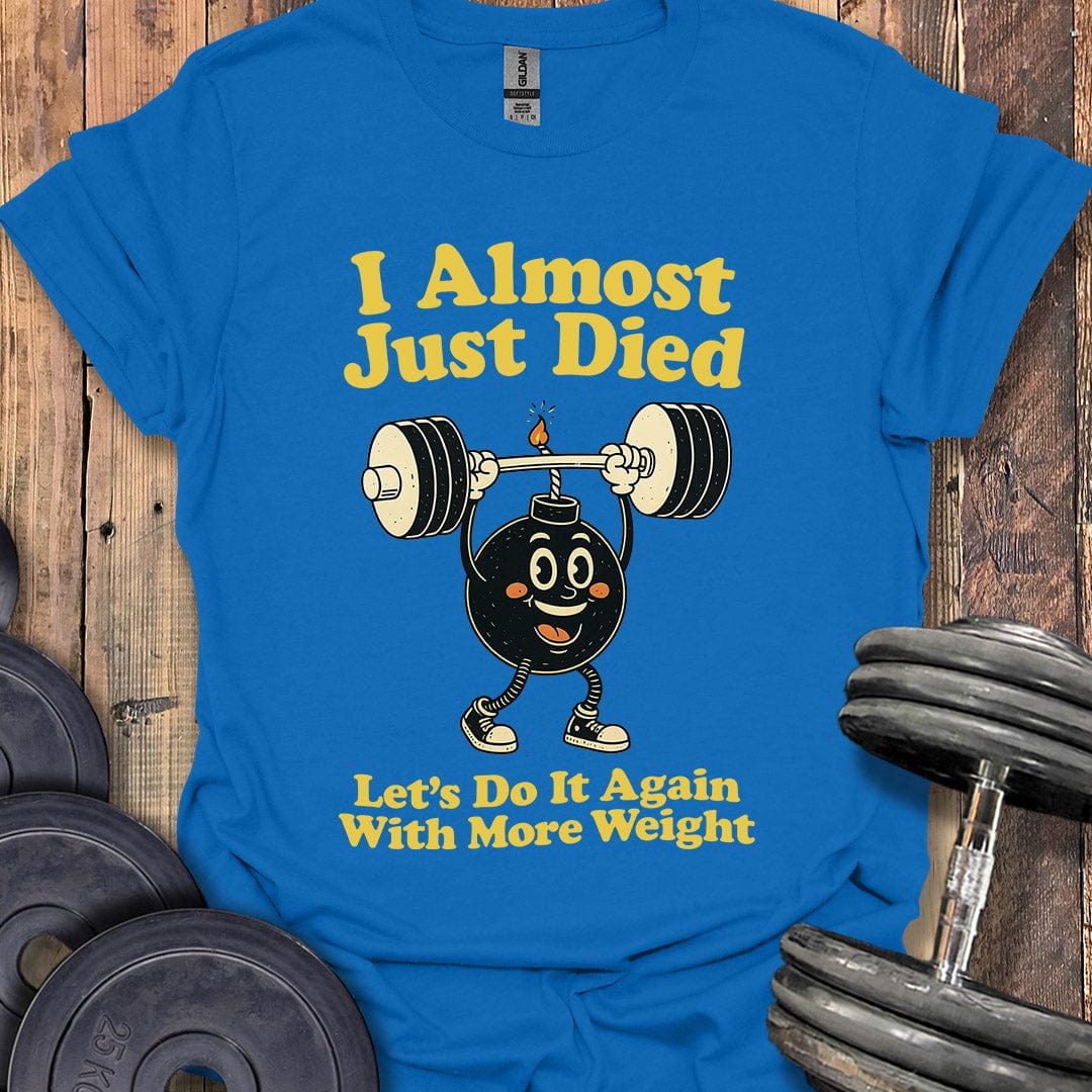 I Almost Just Died T-Shirt
