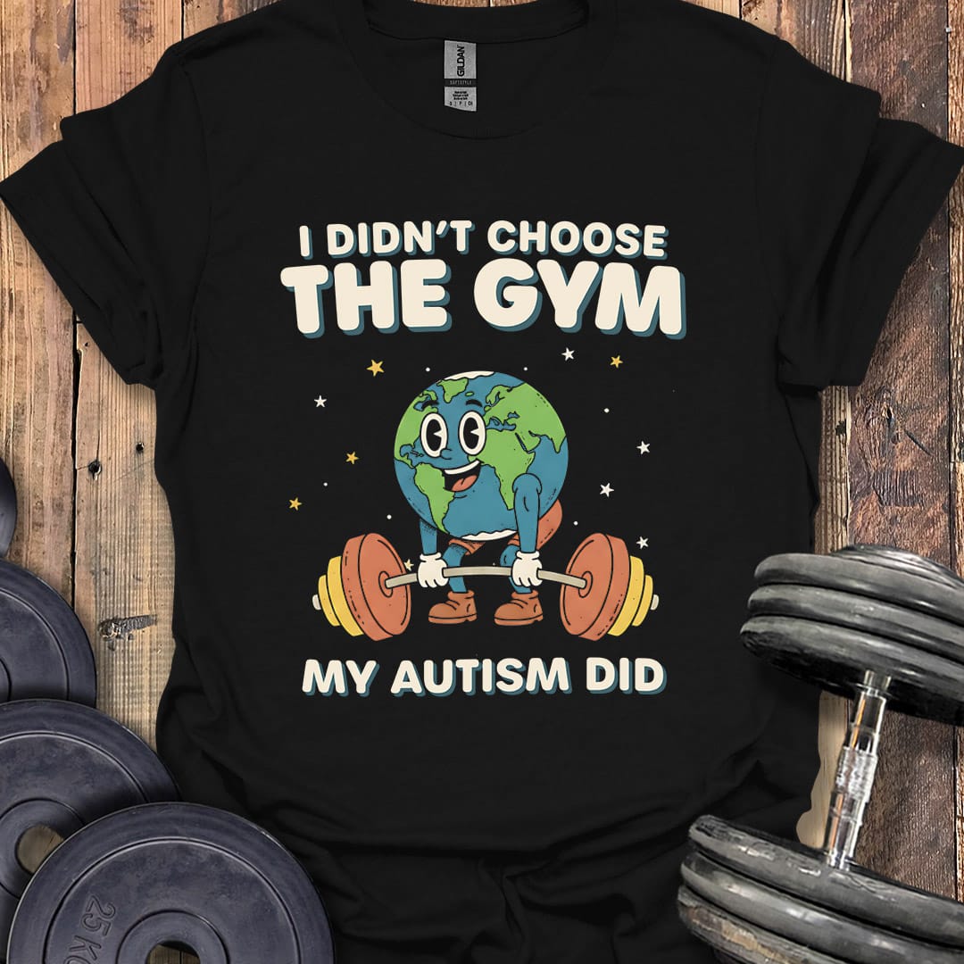 I Didn't Choose the Gym T-Shirt