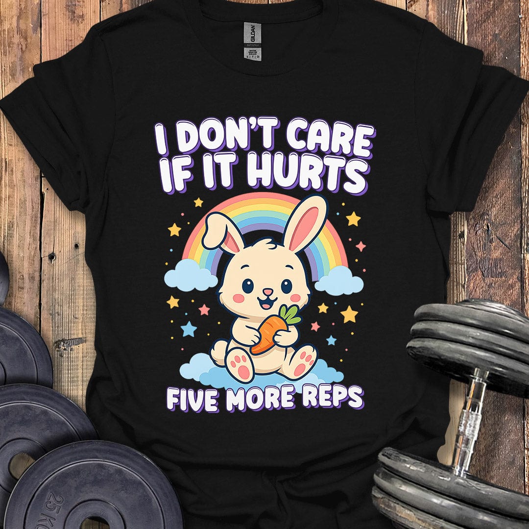 I Don't Care If It Hurts T-Shirt