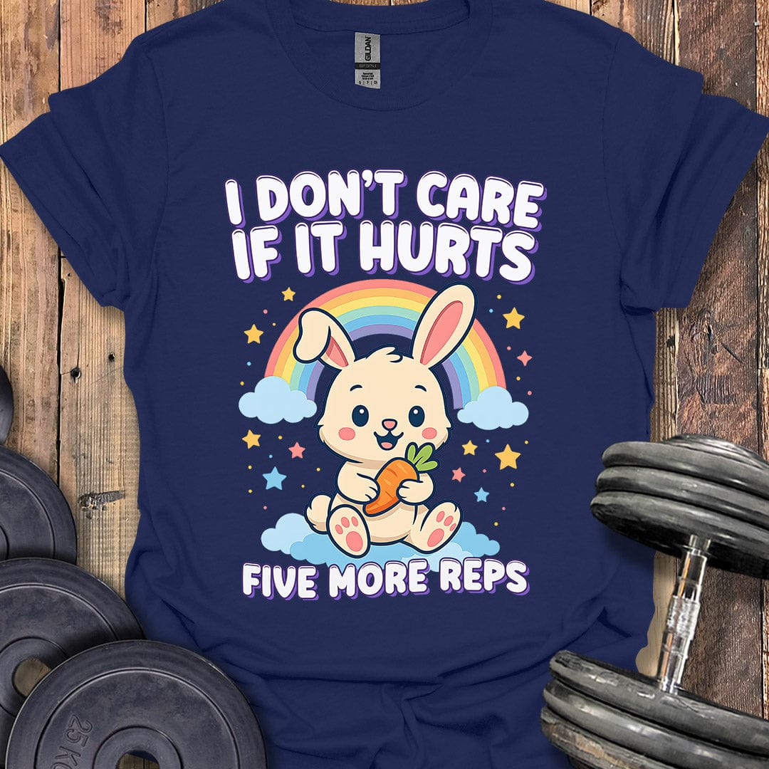I Don't Care If It Hurts T-Shirt