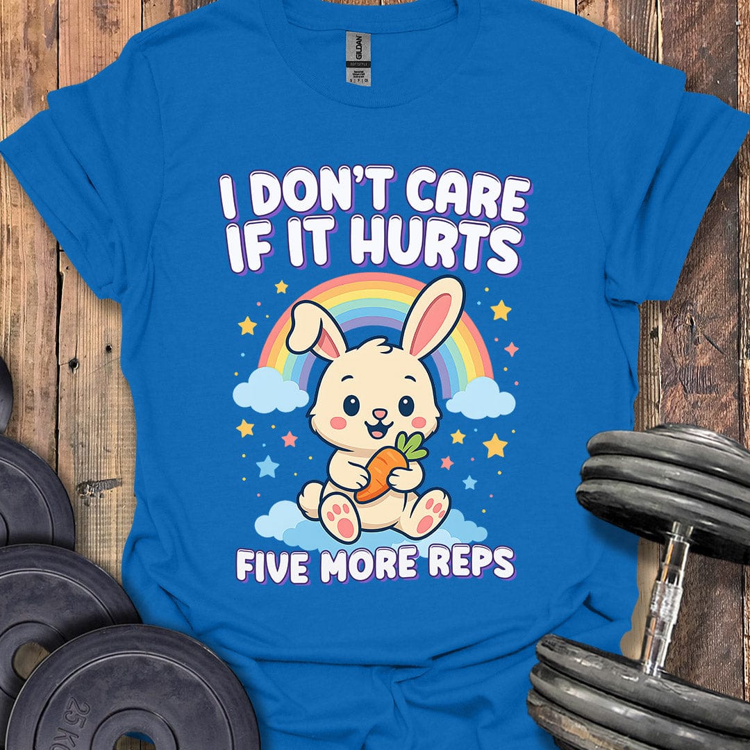 I Don't Care If It Hurts T-Shirt
