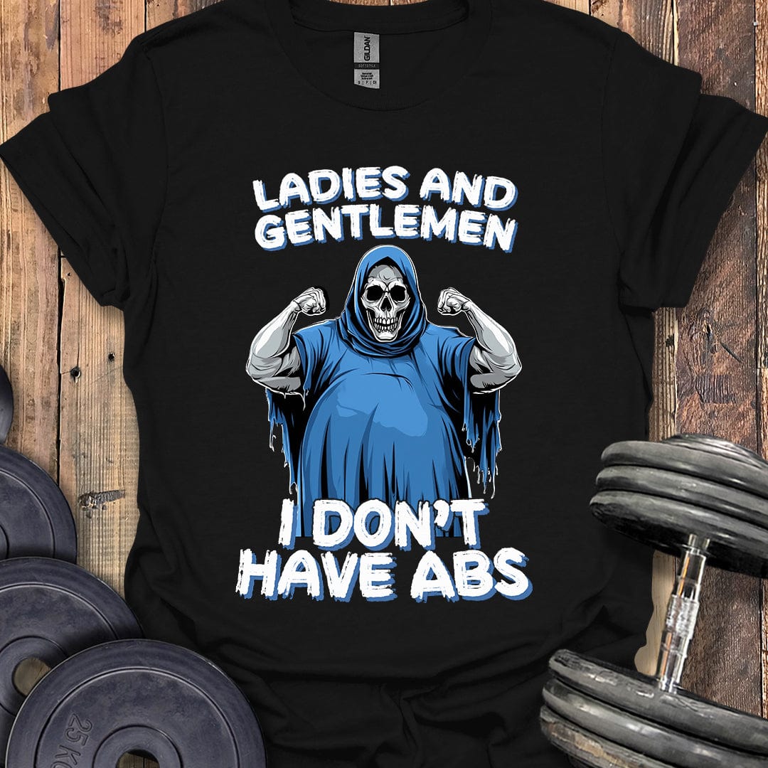 I Don't Have Abs T-Shirt