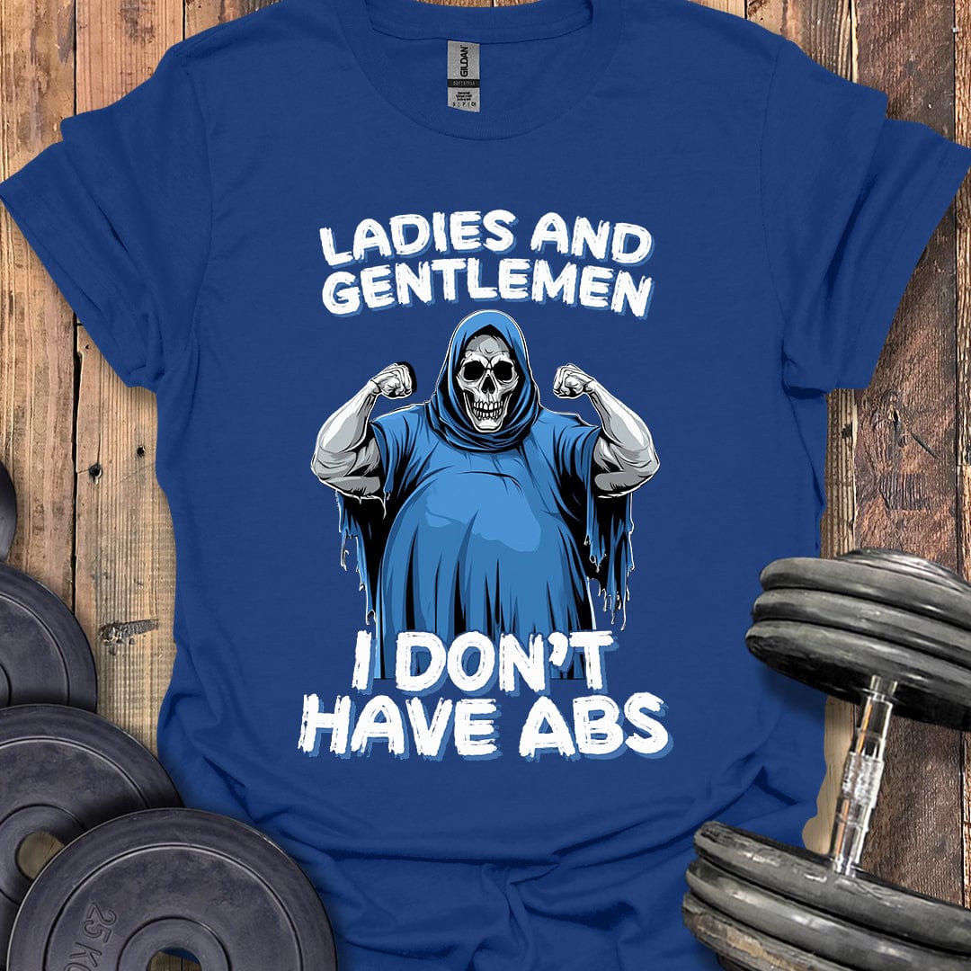 I Don't Have Abs T-Shirt