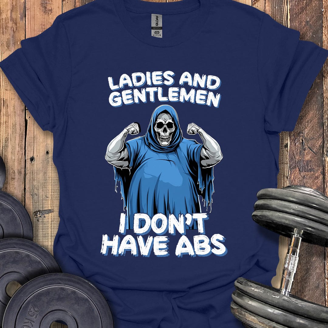 I Don't Have Abs T-Shirt