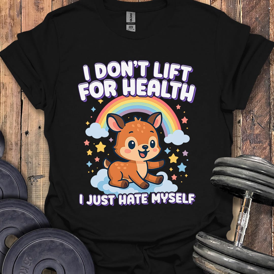 I Don't Lift For Health T-Shirt [Custom Sizes]