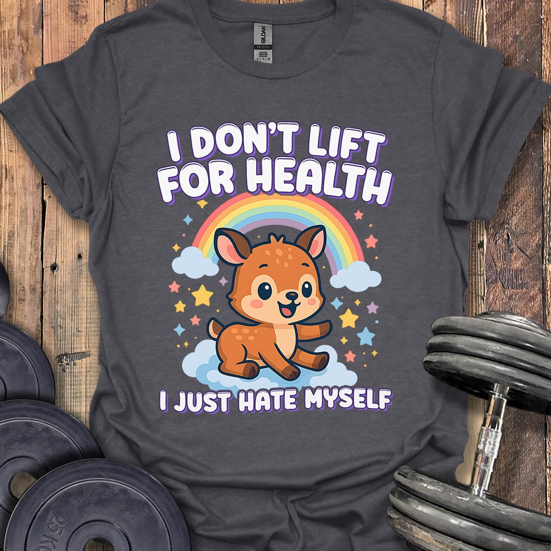 I Don't Lift For Health T-Shirt [Custom Sizes]