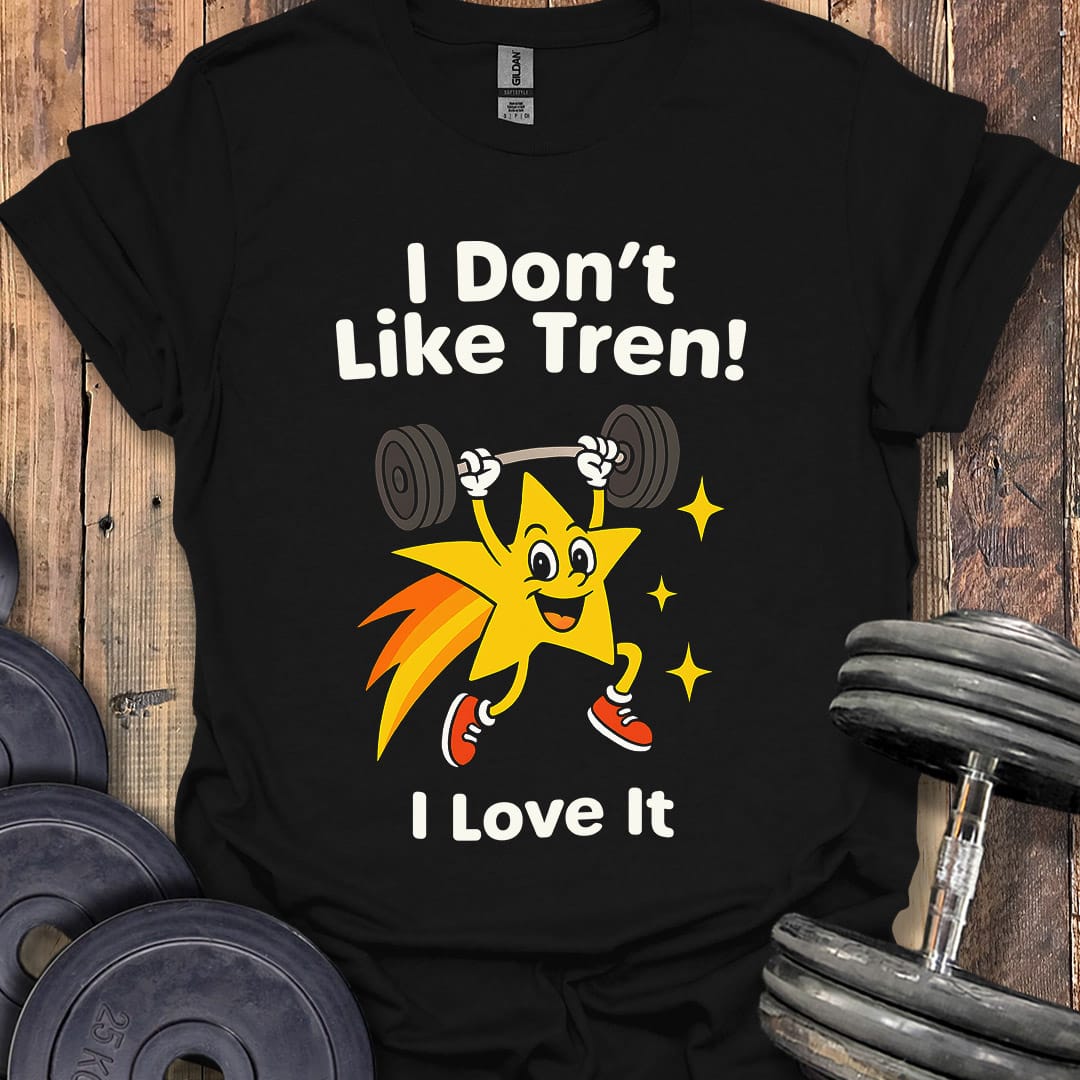 I Don't Like Tren T-Shirt