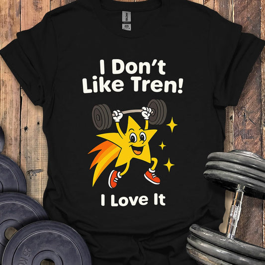 I Don't Like Tren T-Shirt