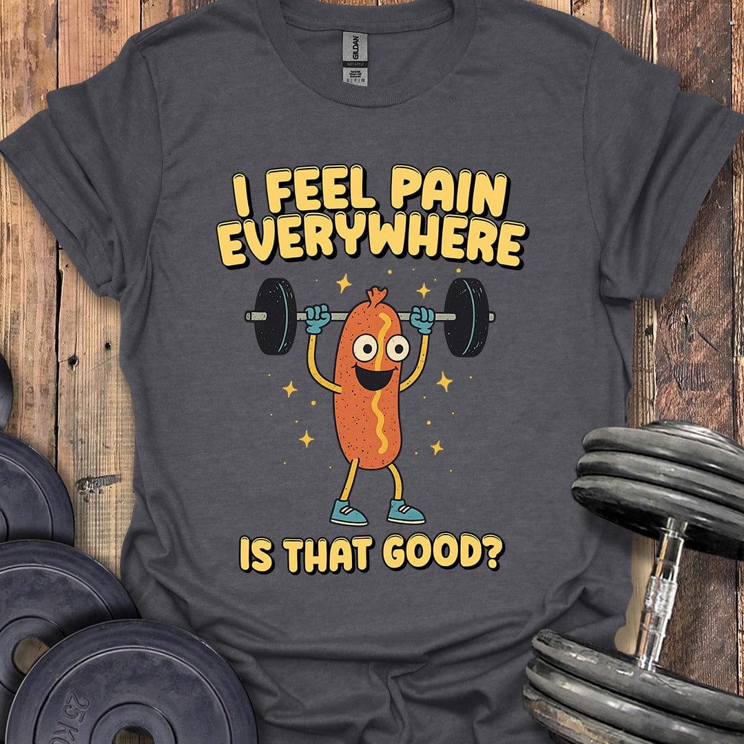 I Feel Pain Everywhere T-Shirt