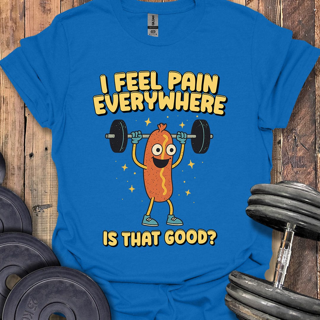 I Feel Pain Everywhere T-Shirt