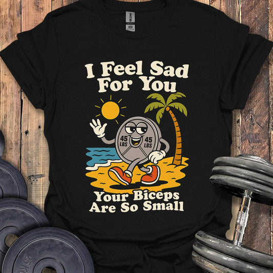 I Feel Sad For You T-Shirt