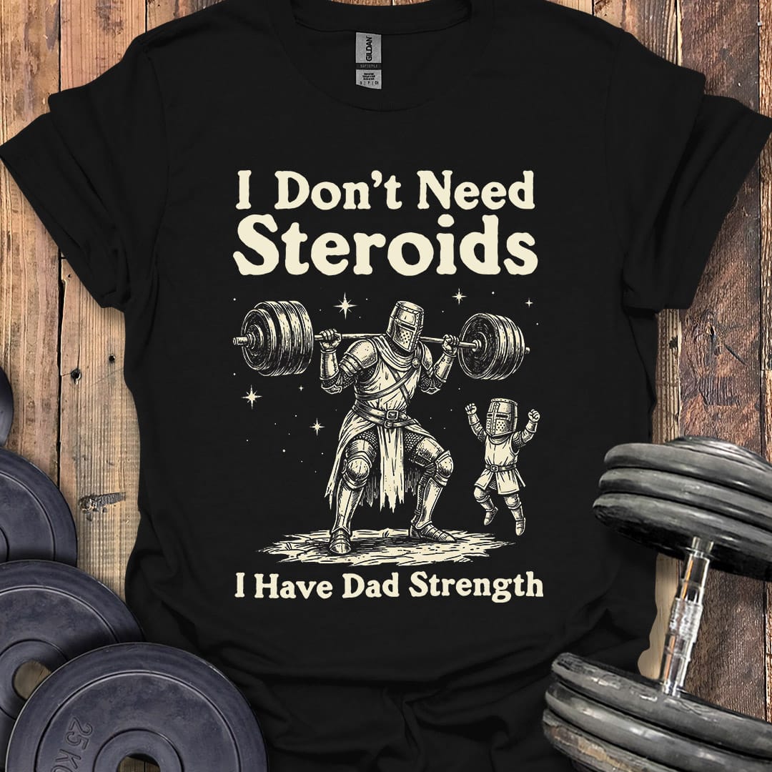 I Have Dad Strength T-Shirt