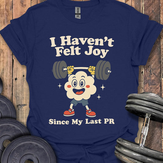 I Haven't Felt Joy T-Shirt