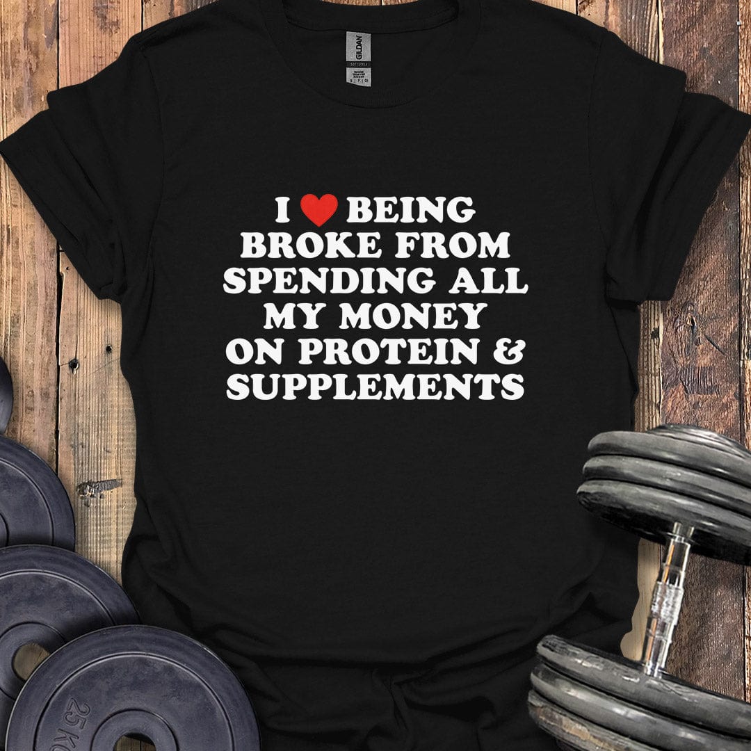 I Love Being Broke T-Shirt