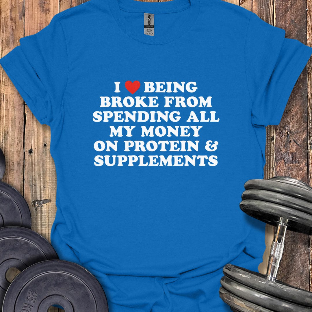 I Love Being Broke T-Shirt
