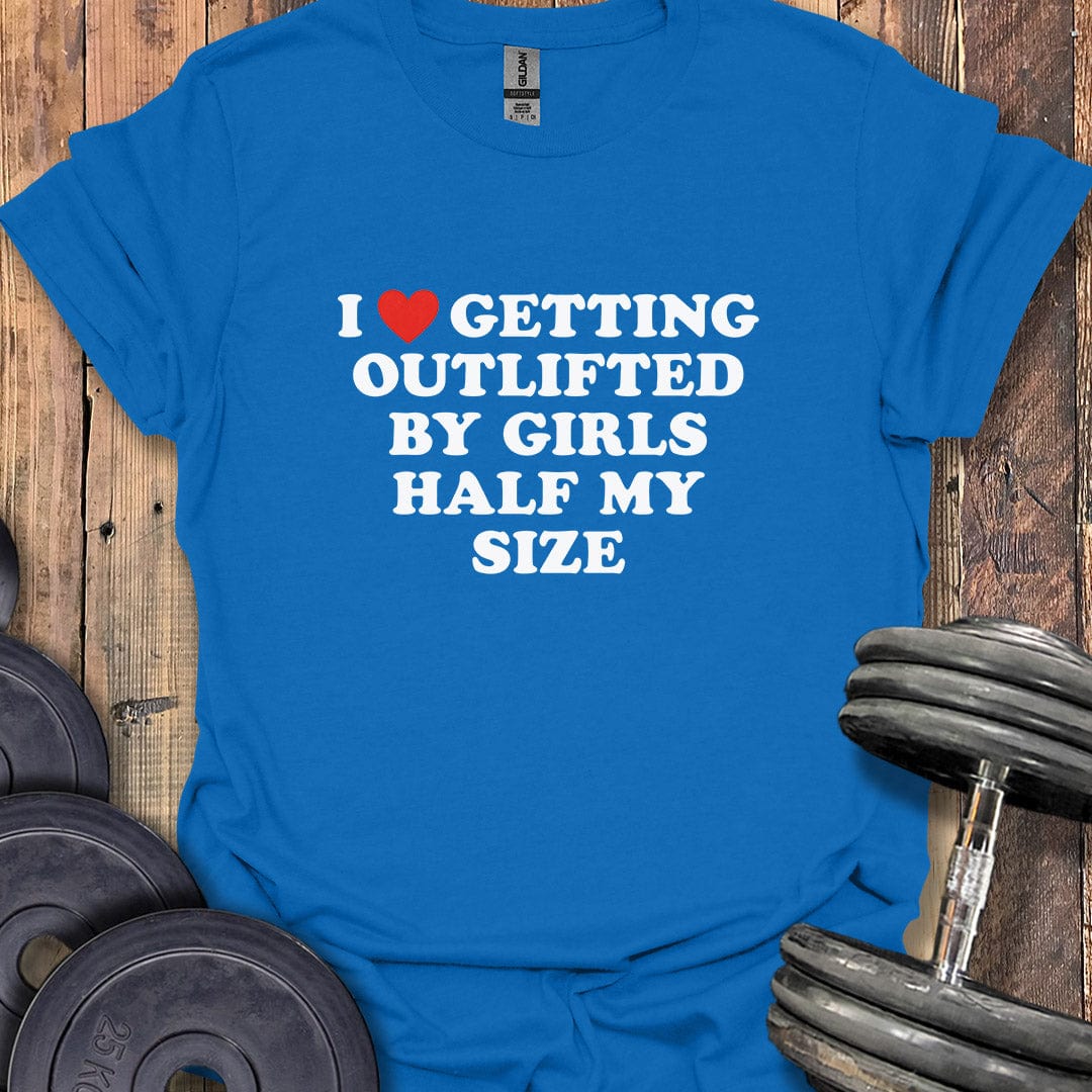 I Love Getting Outlifted T-Shirt