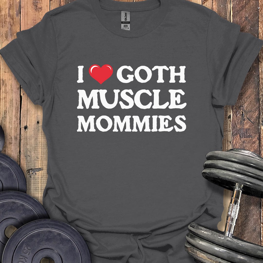 I Love Goth Muscle Mommies T-Shirt