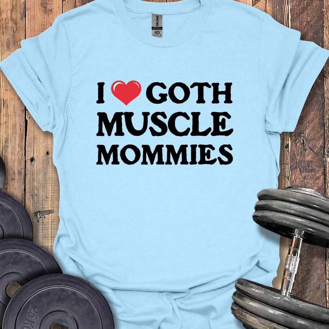 I Love Goth Muscle Mommies T-Shirt