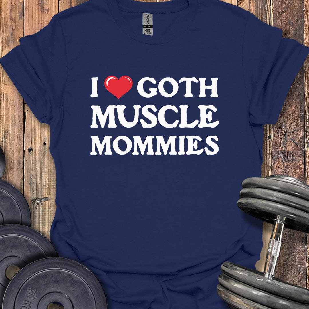 I Love Goth Muscle Mommies T-Shirt