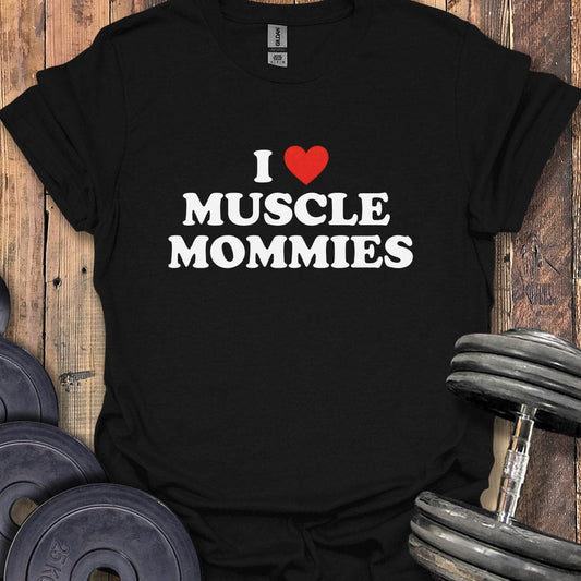 I Love Muscle Mommies T-Shirt