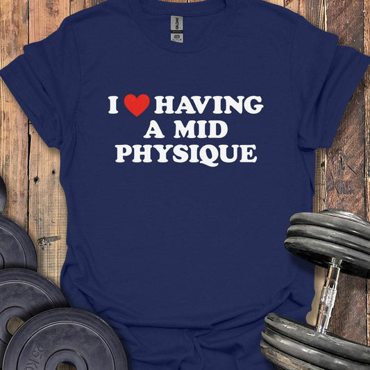 I Love My Mid Physique T-Shirt