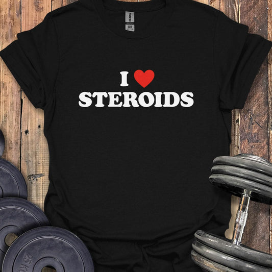 I Love Steroids T-Shirt