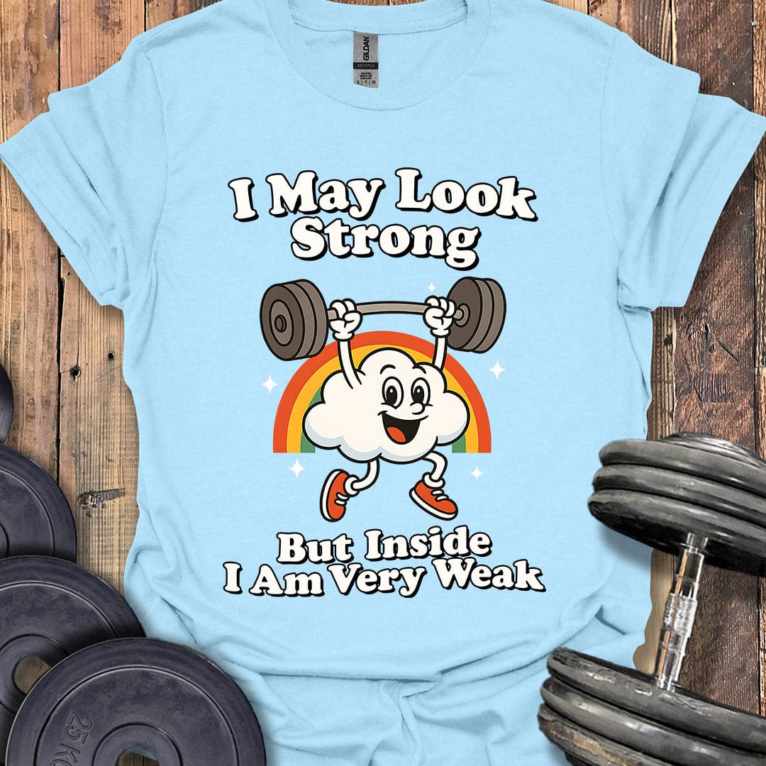 I May Look Strong T-Shirt