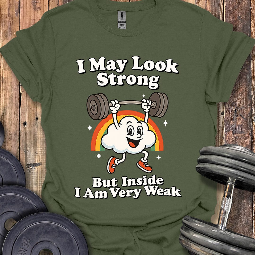 I May Look Strong T-Shirt