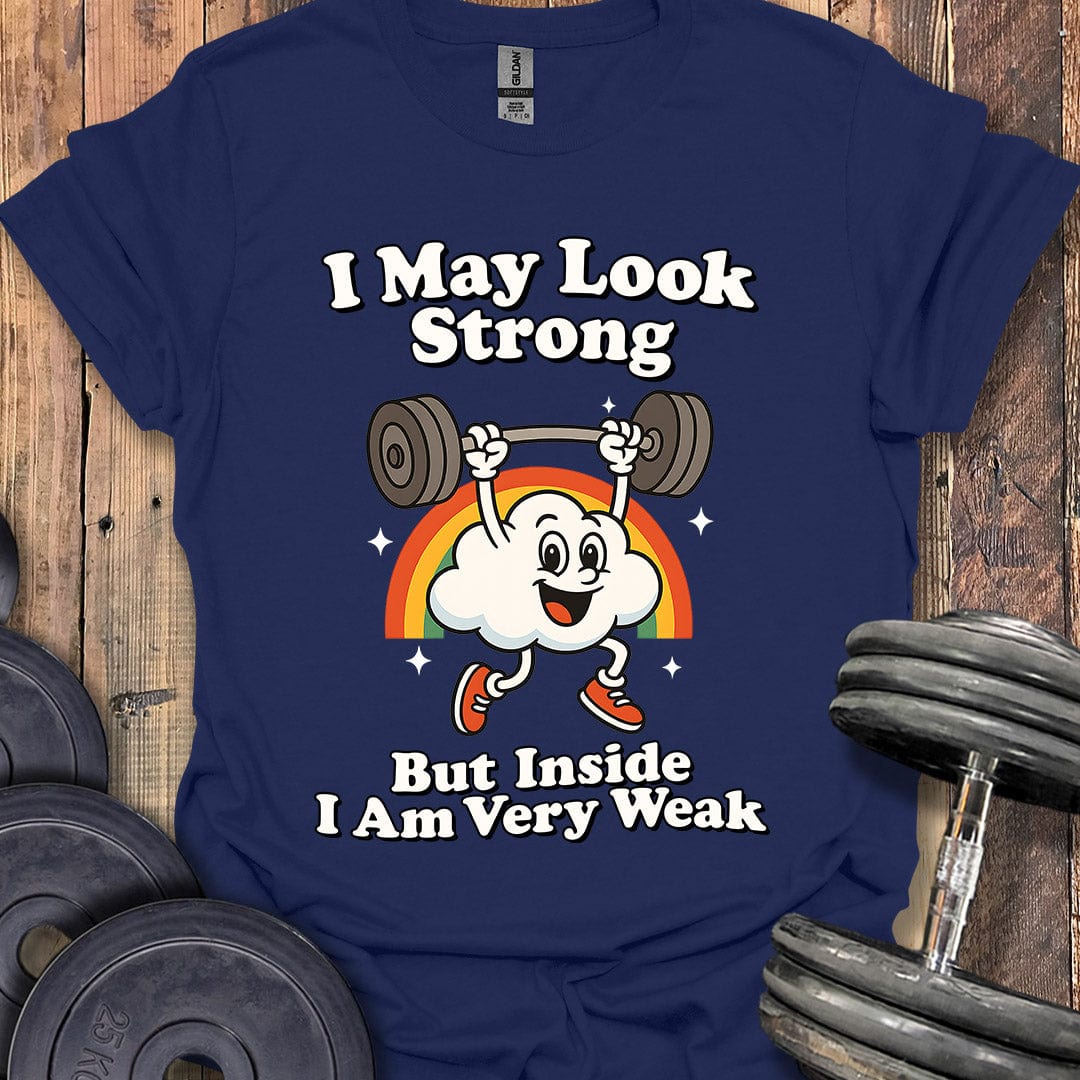 I May Look Strong T-Shirt
