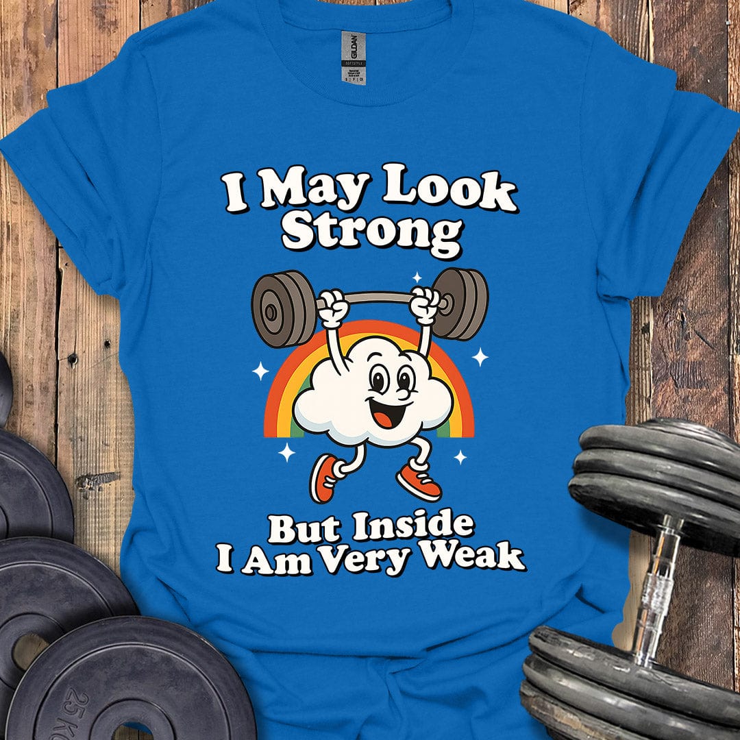 I May Look Strong T-Shirt