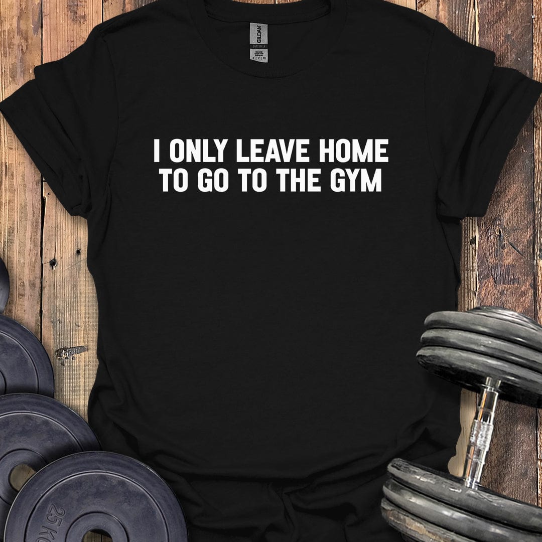 I Only Leave Home T-Shirt
