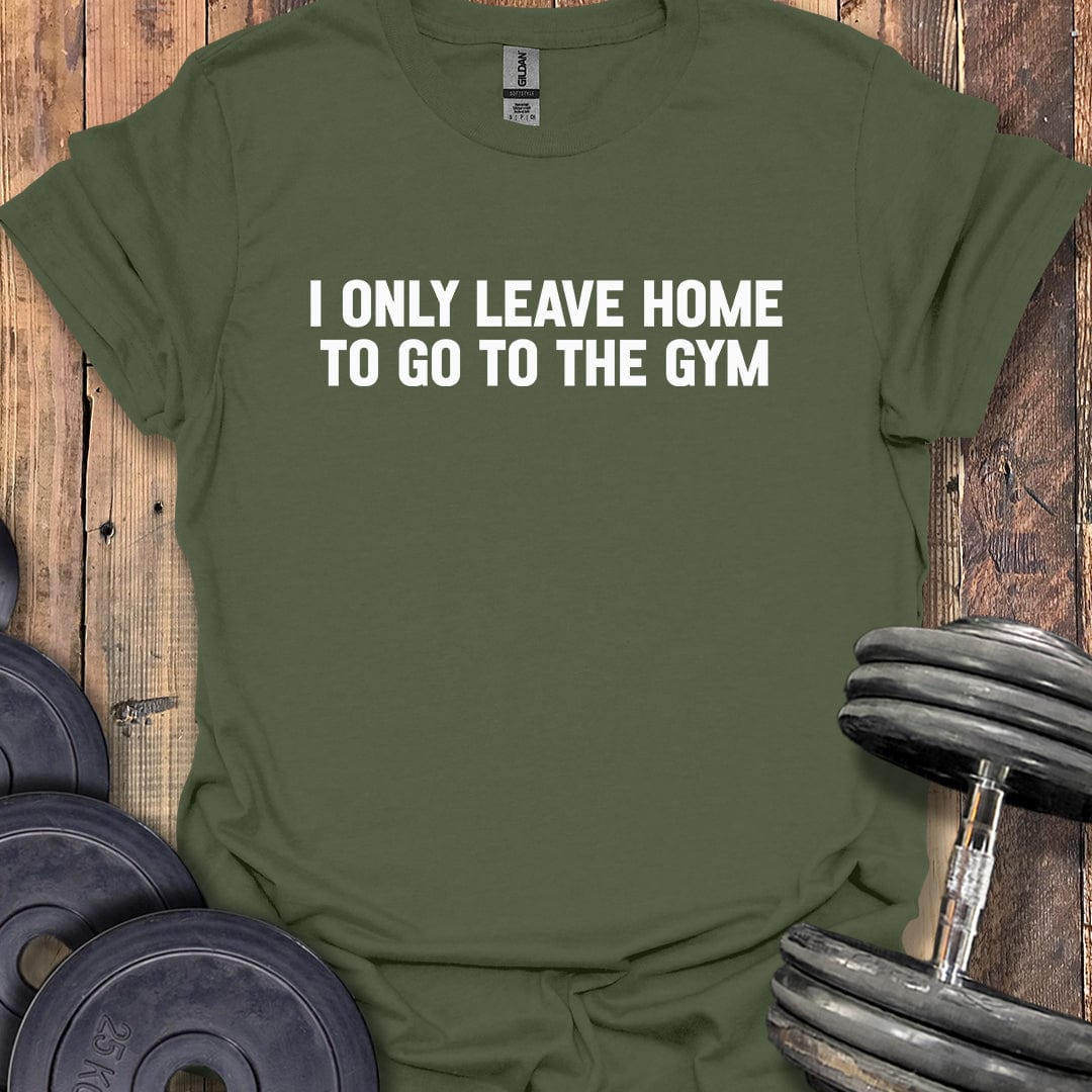I Only Leave Home T-Shirt
