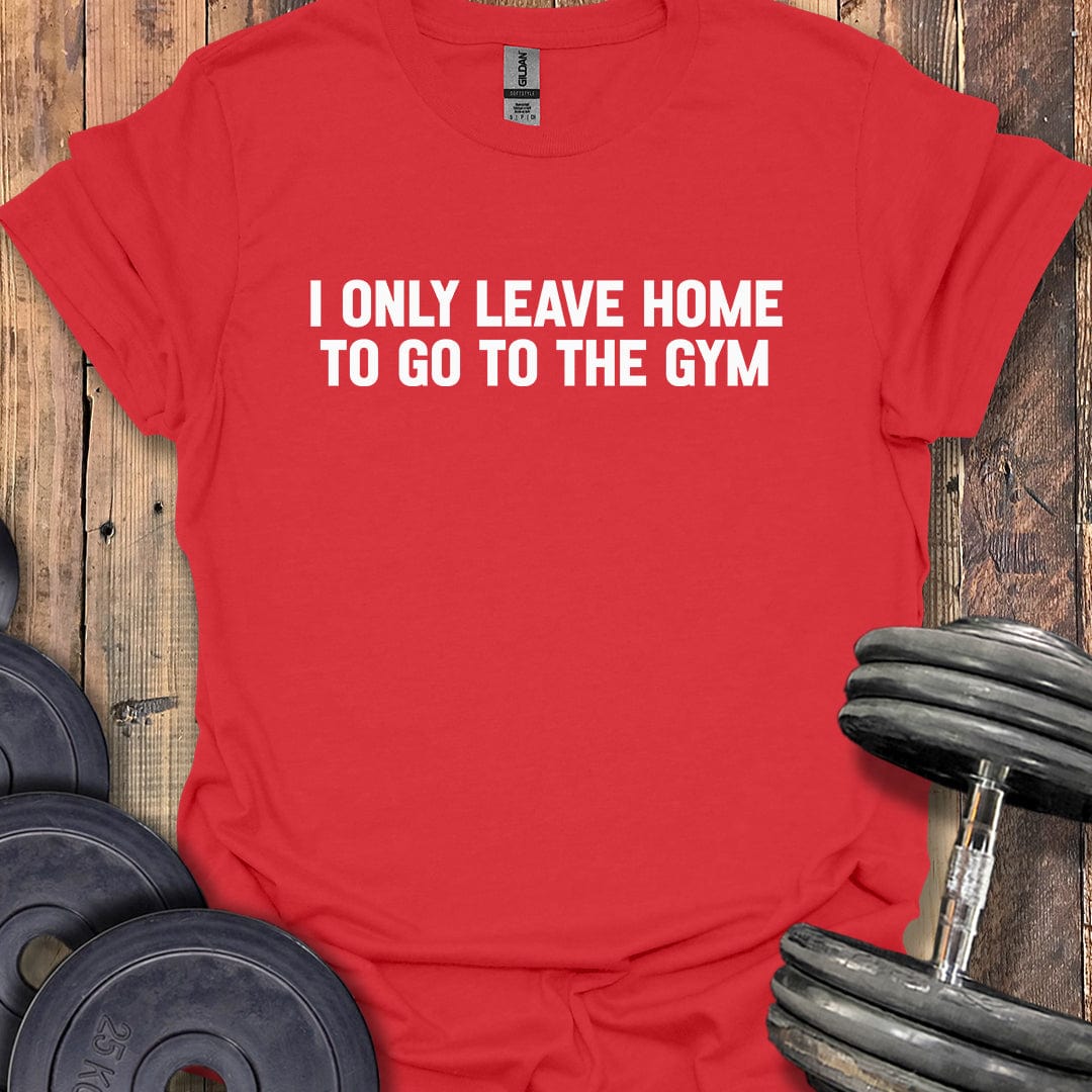 I Only Leave Home T-Shirt