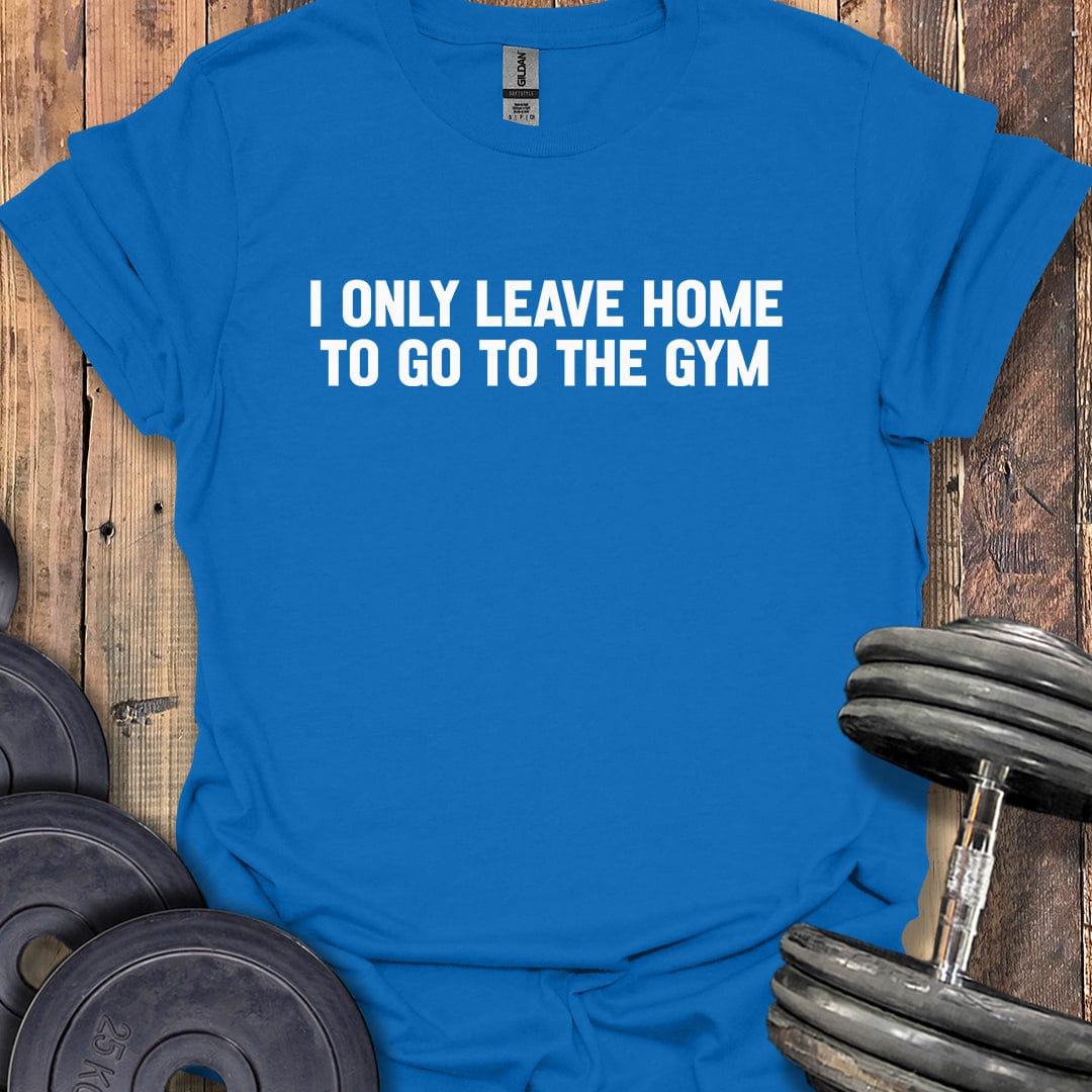 I Only Leave Home T-Shirt