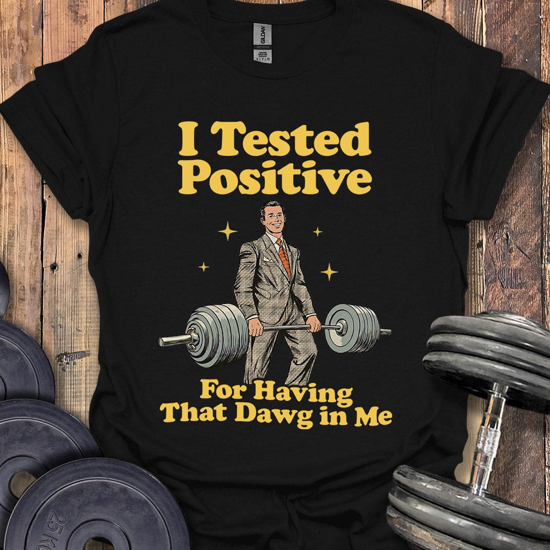 I Tested Positive T-Shirt