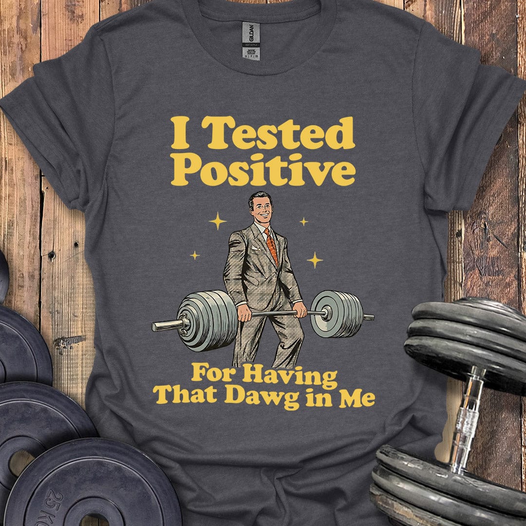 I Tested Positive T-Shirt