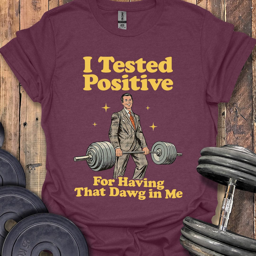 I Tested Positive T-Shirt