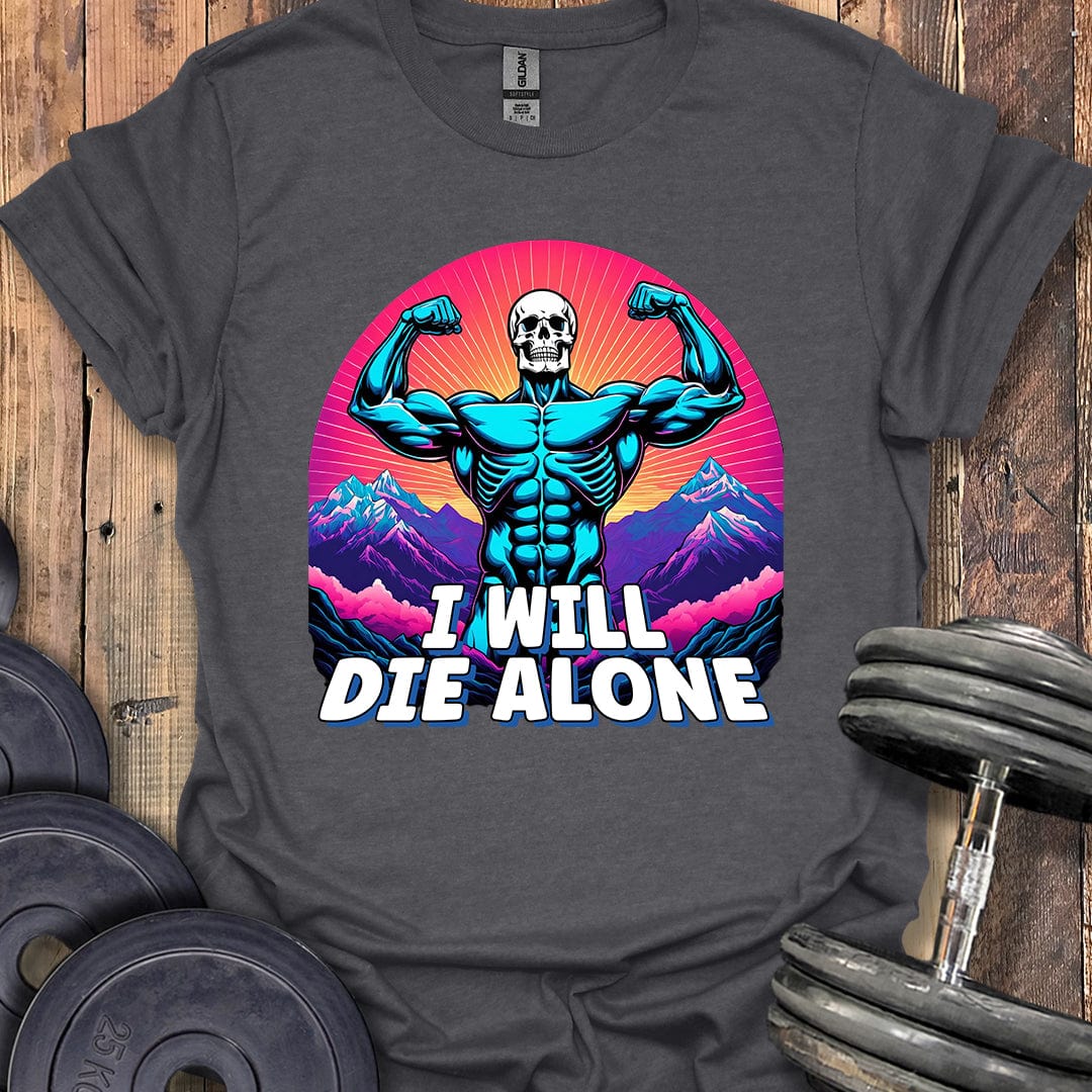 I Will Die Alone T-Shirt