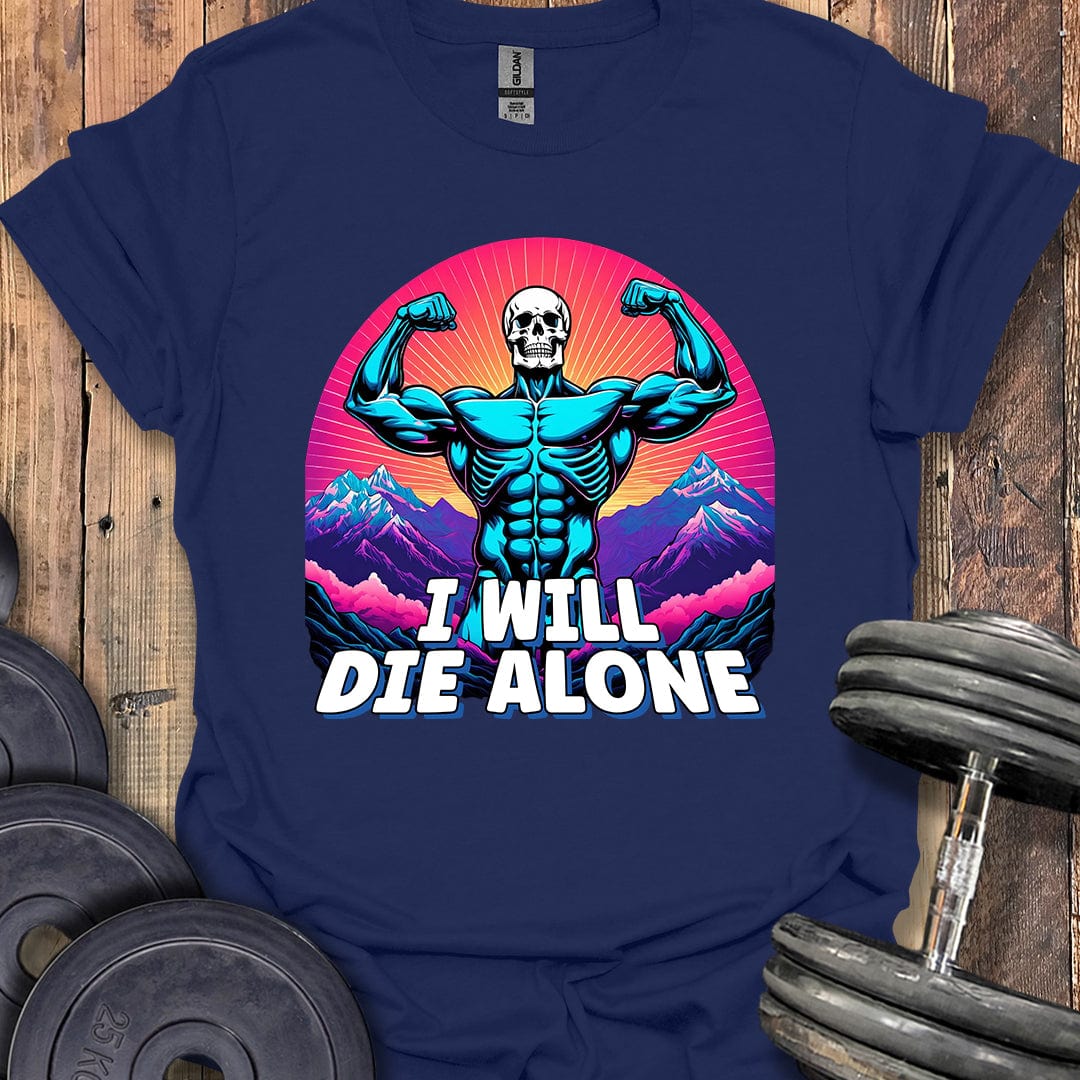 I Will Die Alone T-Shirt