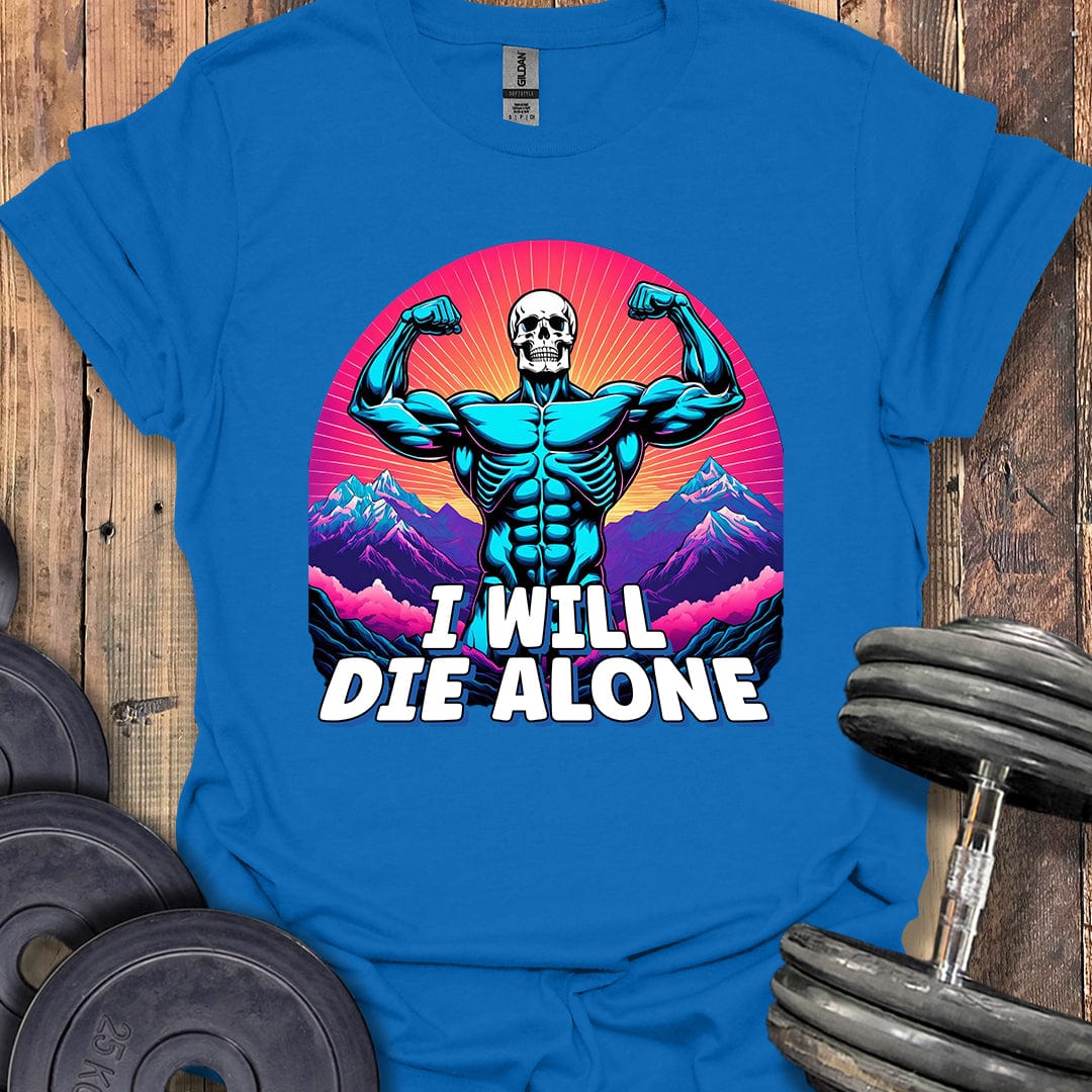 I Will Die Alone T-Shirt