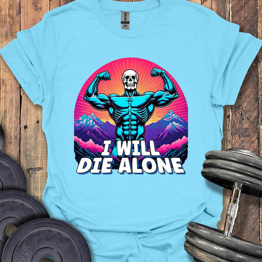 I Will Die Alone T-Shirt