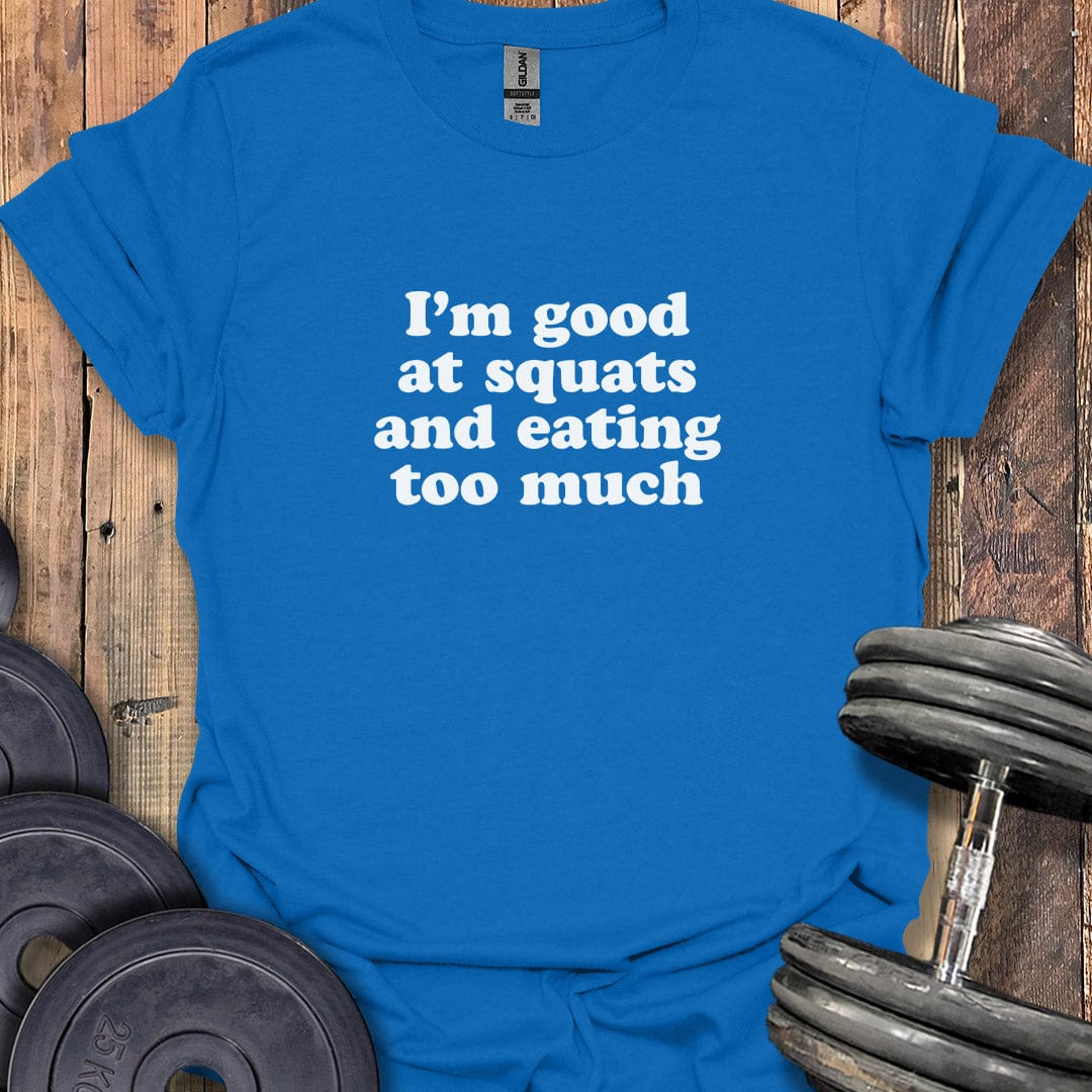 I'm Good at Squats T-Shirt