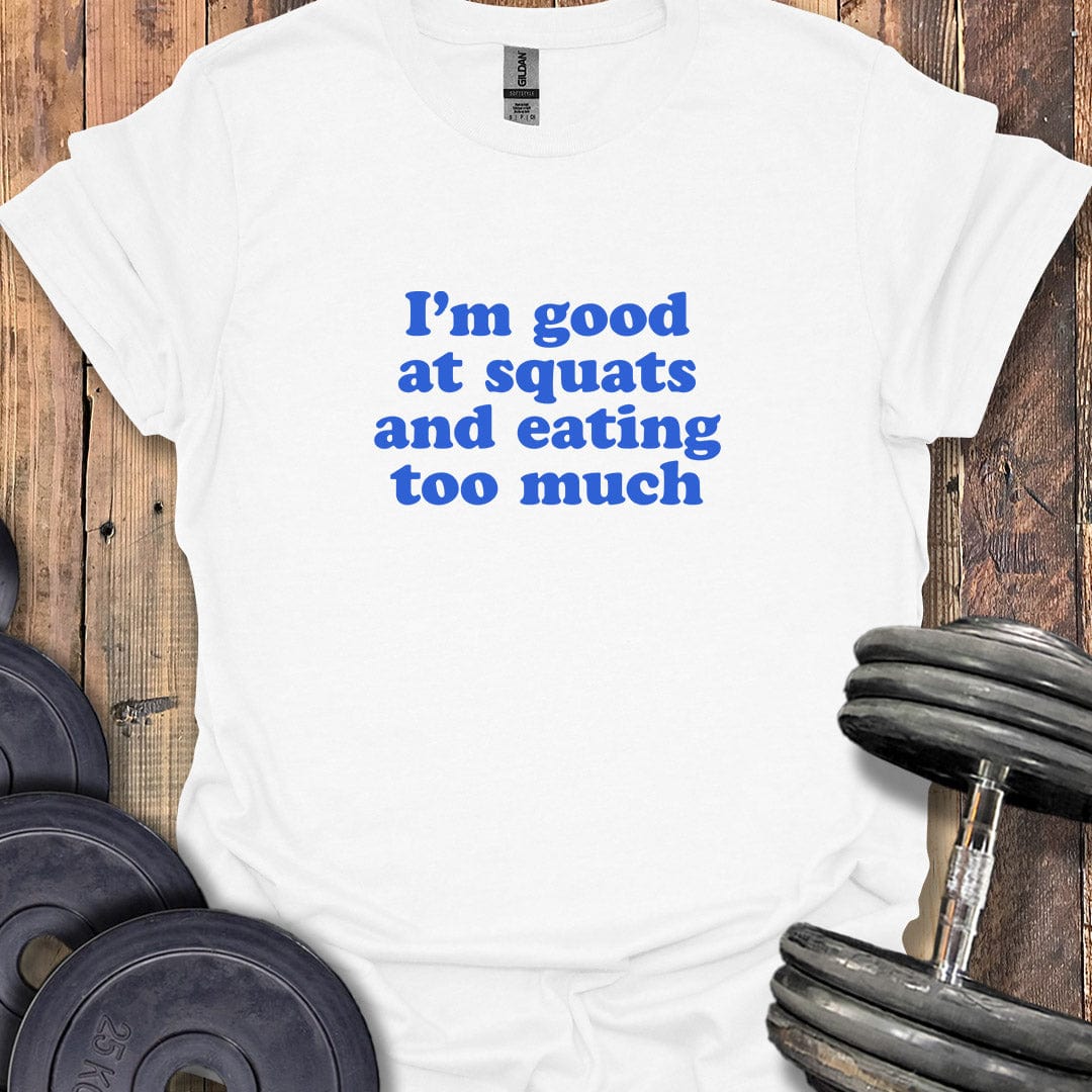 I'm Good at Squats T-Shirt
