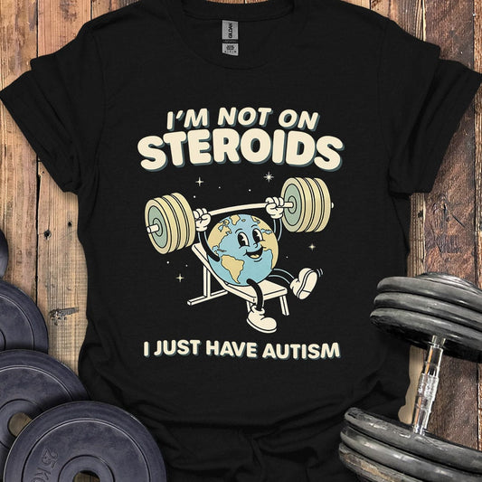 I'm Not on Steroids T-Shirt