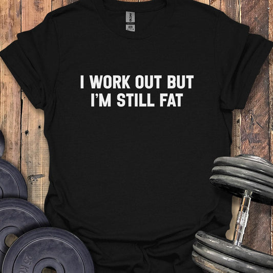 I'm Still Fat T-Shirt