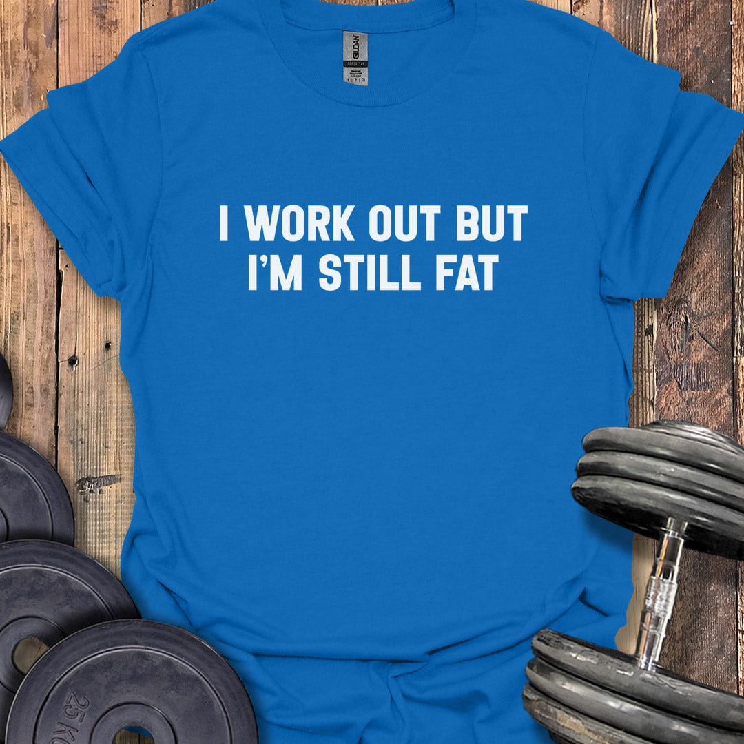 I'm Still Fat T-Shirt