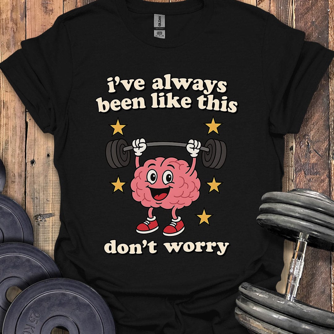 I've Always Been Like This T-Shirt